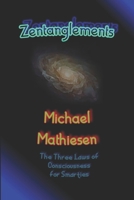Zentanglements: The Three Laws Of Consciousness For Smarties B0B5NTWG3G Book Cover