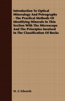 Introduction to Optical Mineralogy and Petrography - The Practical Methods of Identifying Minerals in Thin Section with the Microscope and the Principles Involved in the Classification of Rocks 1408625326 Book Cover