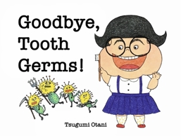 Goodbye, Tooth Germs! 1667848623 Book Cover