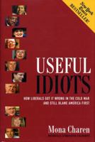 Useful Idiots: How Liberals Got It Wrong in the Cold War and Still Blame America First 0895261391 Book Cover
