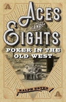 Aces and Eights: Poker in the Old West 1493049631 Book Cover