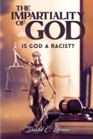 THE IMPARTIALITY OF GOD: IS GOD A RACIST? 1917095279 Book Cover