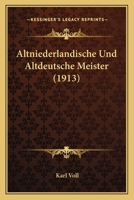 Altniederlandische Und Altdeutsche Meister (1913) 1120452740 Book Cover