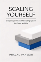 SCALING YOURSELF: Designing a Personal Operating System for Career and Life B0GFGMM5SC Book Cover