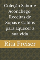 Coleção Sabor e Aconchego: Receitas de Sopas e Caldos para aquecer a sua vida B0CGG9S9B4 Book Cover