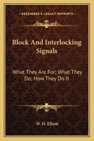 Block And Interlocking Signals: What They Are For; What They Do; How They Do It 1144922755 Book Cover