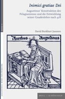 Inimici Gratiae Dei: Augustinus' Konstruktion Des Pelagianismus Und Die Entwicklung Seiner Gnadenlehre Nach 418 (German Edition) 3506796313 Book Cover
