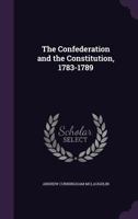 The Confederation and the Constitution 1783-1789 B0007DQ932 Book Cover