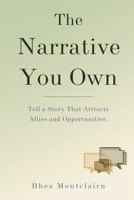 The Narrative You Own: Tell a Story That Attracts Allies and Opportunities 9376551265 Book Cover
