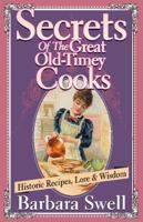 Secrets of the Great Old-Timey Cooks: Historic Recipes, Lore & Wisdom 1883206375 Book Cover