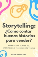 Storytelling: ¿Cómo contar buenas historias para vender?: Aprende las claves del Storytelling, cautiva a tu audiencia y genera más ventas B089M1CN2H Book Cover