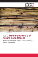 La Cárcel del futuro y el futuro de la Cárcel: Proyecciones en el tiempo como sanción y como institución 6202099348 Book Cover