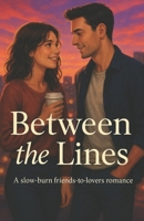 Between the Lines: A slow-burn friends-to-lovers romance B0F6ZFMFR1 Book Cover
