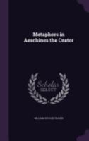 Metaphors in Aeschines the Orator .. 1164830481 Book Cover