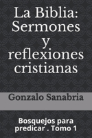 La Biblia: Sermones y reflexiones cristianas: Bosquejos para predicar . 1 1089146299 Book Cover