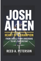 Josh Allen: Heart of a Champion-From Small-Town Underdog to NFL Superstar B0F3VNFW95 Book Cover