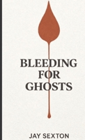 Bleeding for Ghosts B0GY5R44CW Book Cover