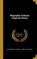 Biography Of Henry Augustus Peirce 1241660948 Book Cover