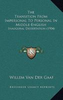 The Transition From Impersonal To Personal In Middle-English: Inaugural Dissertation 1245372173 Book Cover