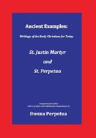 Ancient Examples: St. Justin Martyr and St. Perpetua 1944976051 Book Cover
