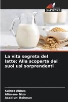 La vita segreta del latte: Alla scoperta dei suoi usi sorprendenti 6207325311 Book Cover