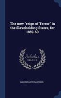 The new "reign of terror" in the slaveholding states, for 1859-60 0548475520 Book Cover