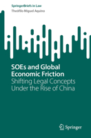 SOEs and Global Economic Friction: Shifting Legal Concepts Under the Rise of China (SpringerBriefs in Law) 3032007836 Book Cover