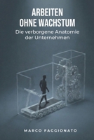 ARBEITEN OHNE WACHSTUM: Die verborgene Anatomie der Unternehmen (German Edition) B0GHX2TSSK Book Cover