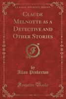 Claude Melnotte as a Detective and Other stories 1539024903 Book Cover