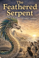 The Feathered Serpent: Legends of Mexico B0GQGRD414 Book Cover
