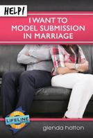 Help! I Want to Model Submission in Marriage 1633420604 Book Cover