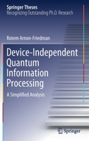 Device-Independent Quantum Information Processing: A Simplified Analysis 3030602303 Book Cover