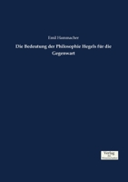 Die Bedeutung Der Philosophie Hegels Fur Die Gegenwart 3737217254 Book Cover