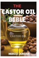 The Castor Oil Bible: The Complete Guide To Transform Your Health And Beauty With The Power Of Castor Oil B0DZN8QWJY Book Cover