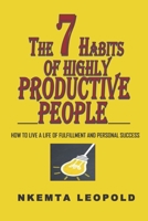 THE 7 HABITS OF HIGHLY PRODUCTIVE PEOPLE: How to live a life of fulfillment and personal success 1657535681 Book Cover