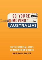 So, You're Moving to Australia? 0992464447 Book Cover