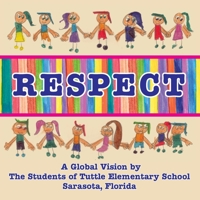 Respect, a Global Vision by the Students of Tuttle Elementary School 1936051850 Book Cover