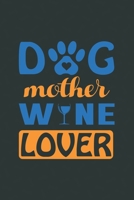 Dog Mother Wine Lover: My Prayer Journal, Diary Or Notebook For Dog Lovers. 110 Story Paper Pages. 6 in x 9 in Cover. 1702253384 Book Cover