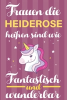 Notizbuch: Frauen Die Heiderose Heißen Sind Wie Einhörner (120 linierte Seiten, Softcover) Tagebebuch, Reisetagebuch, Skizzenbuch Für Mama, Tochter, Beste Freundin, Oma, Tante (German Edition) 1703937236 Book Cover