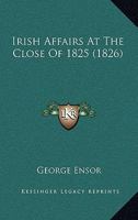 Irish Affairs At The Close Of 1825 (1826) 1104183439 Book Cover
