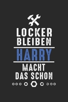 Locker bleiben Harry macht das schon: Notizbuch 120 Seiten f�r Handwerker Mechaniker Schrauber Bastler Hausmeister Notizen, Zeichnungen, Formeln Organizer Schreibheft Planer Tagebuch 1706382111 Book Cover