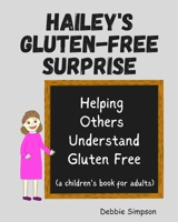 Hailey's Gluten Free Surprise, Helping Others Understand Gluten Free 1491044772 Book Cover