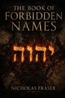 The Book Of Forbidden Names: A History of Sacred, Secret, and Dangerous Words B0H41BLHM3 Book Cover