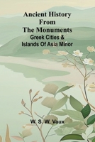 Ancient history from the monuments: Greek cities & islands of Asia Minor 9366381057 Book Cover