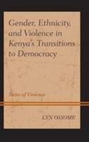 Gender, Ethnicity, and Violence in Kenya's Transitions to Democracy: States of Violence 1498558305 Book Cover