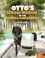 Otto's Special Mission In The Florida Everglades: A Dog’s Mission to Save the Everglades, One Adventure at a Time B0DN6RD9F8 Book Cover