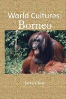World Cultures: Borneo 1937630706 Book Cover