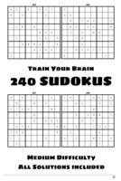Train Your Brain - 240 Sudokus - Medium Difficulty - All Solutions Included: 60 Pages Full Of Sudokus - Volume 1 B08NYD3BXW Book Cover