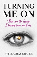 Turning Me On: These are the Lessons I Learned from my Exes 1671659074 Book Cover