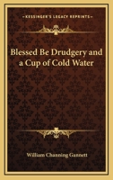 Blessed Be Drudgery and a Cup of Cold Water 1428637788 Book Cover